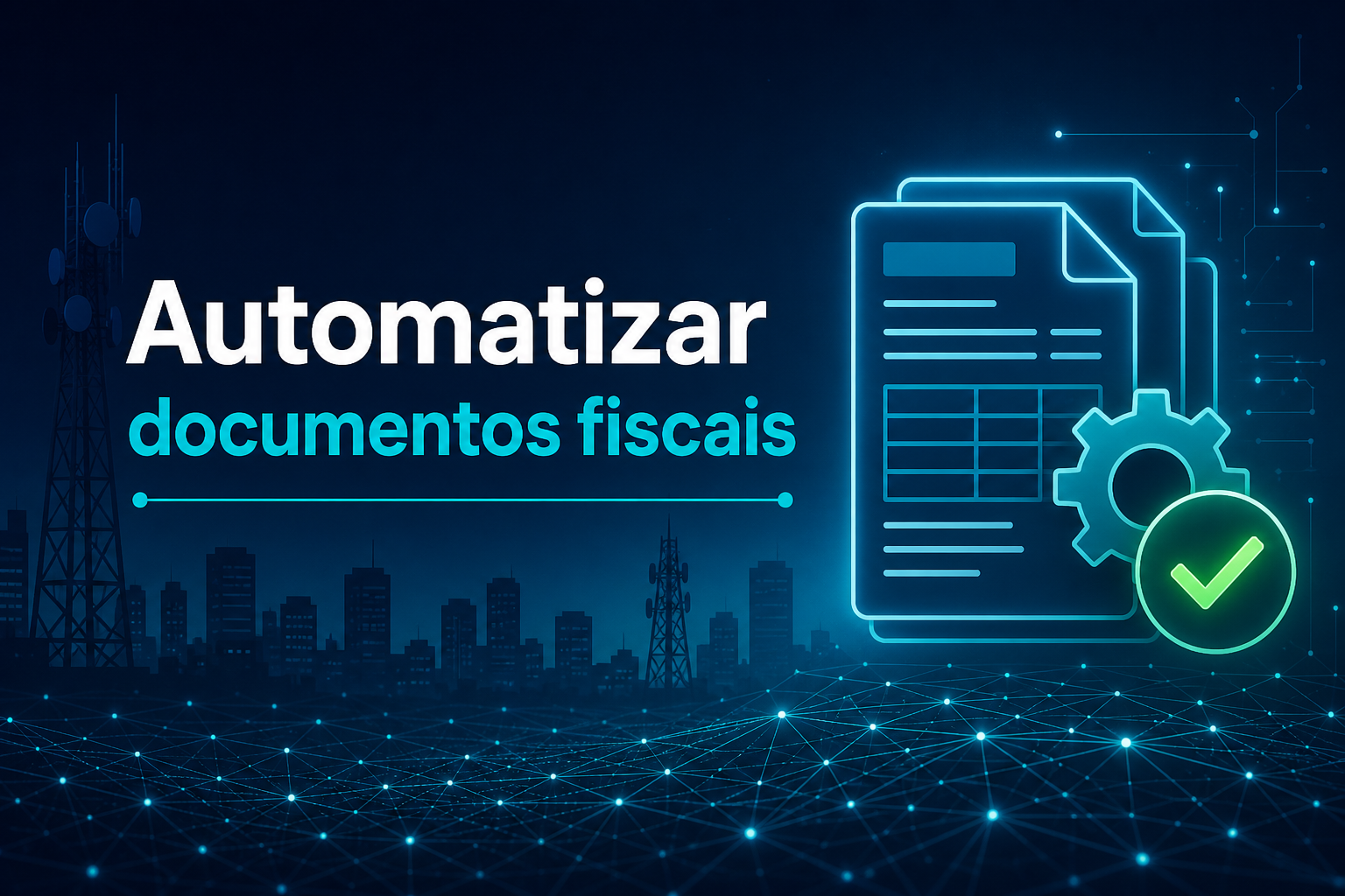 Saiba como automatizar documentos fiscais: ganhe mais eficiência operacional!
